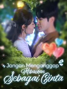 Jangan Menganggap Kebaikan Sebagai Cinta