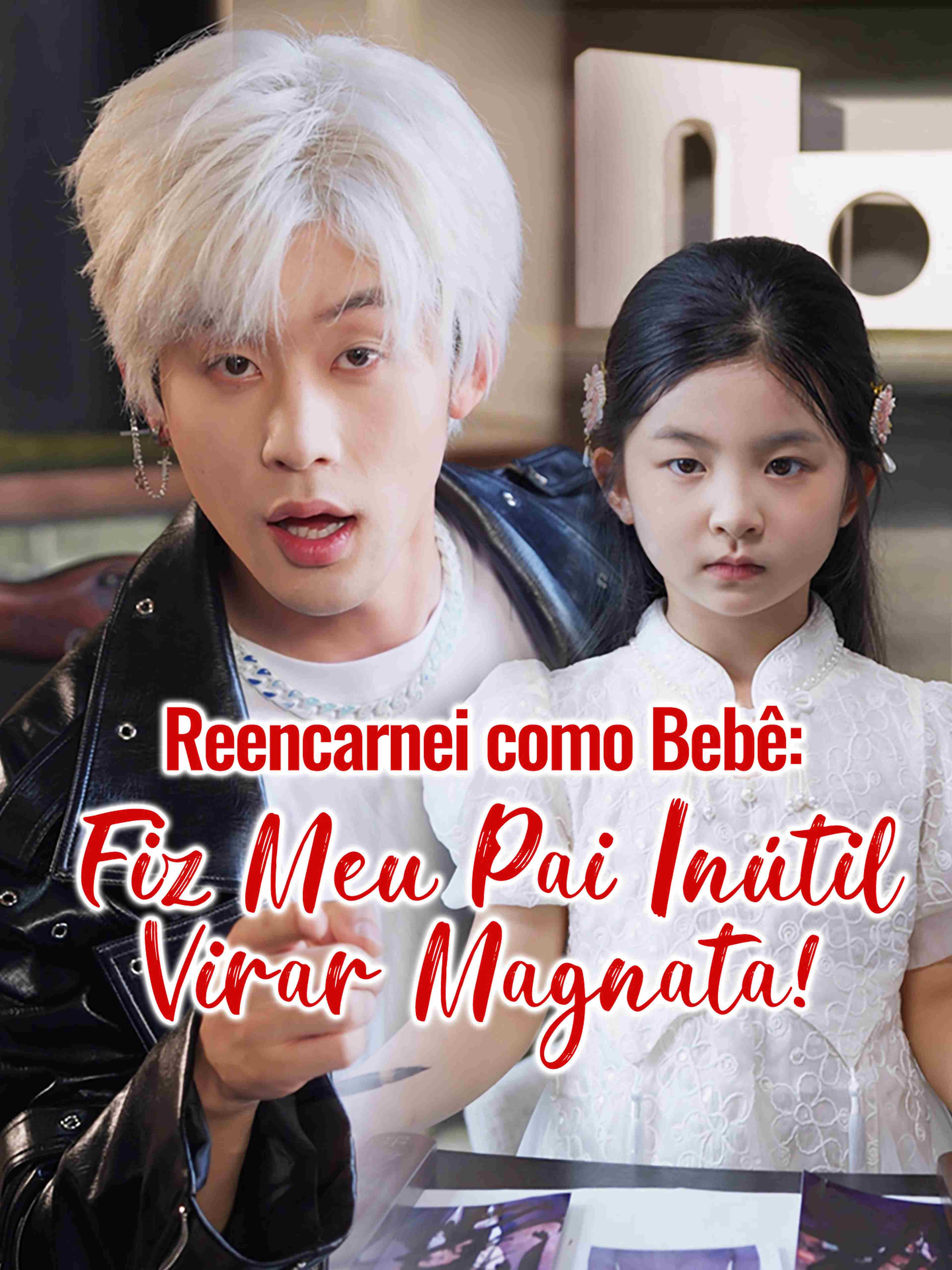 Reencarnei como Bebê: Fiz Meu Pai Inútil Virar Magnata!