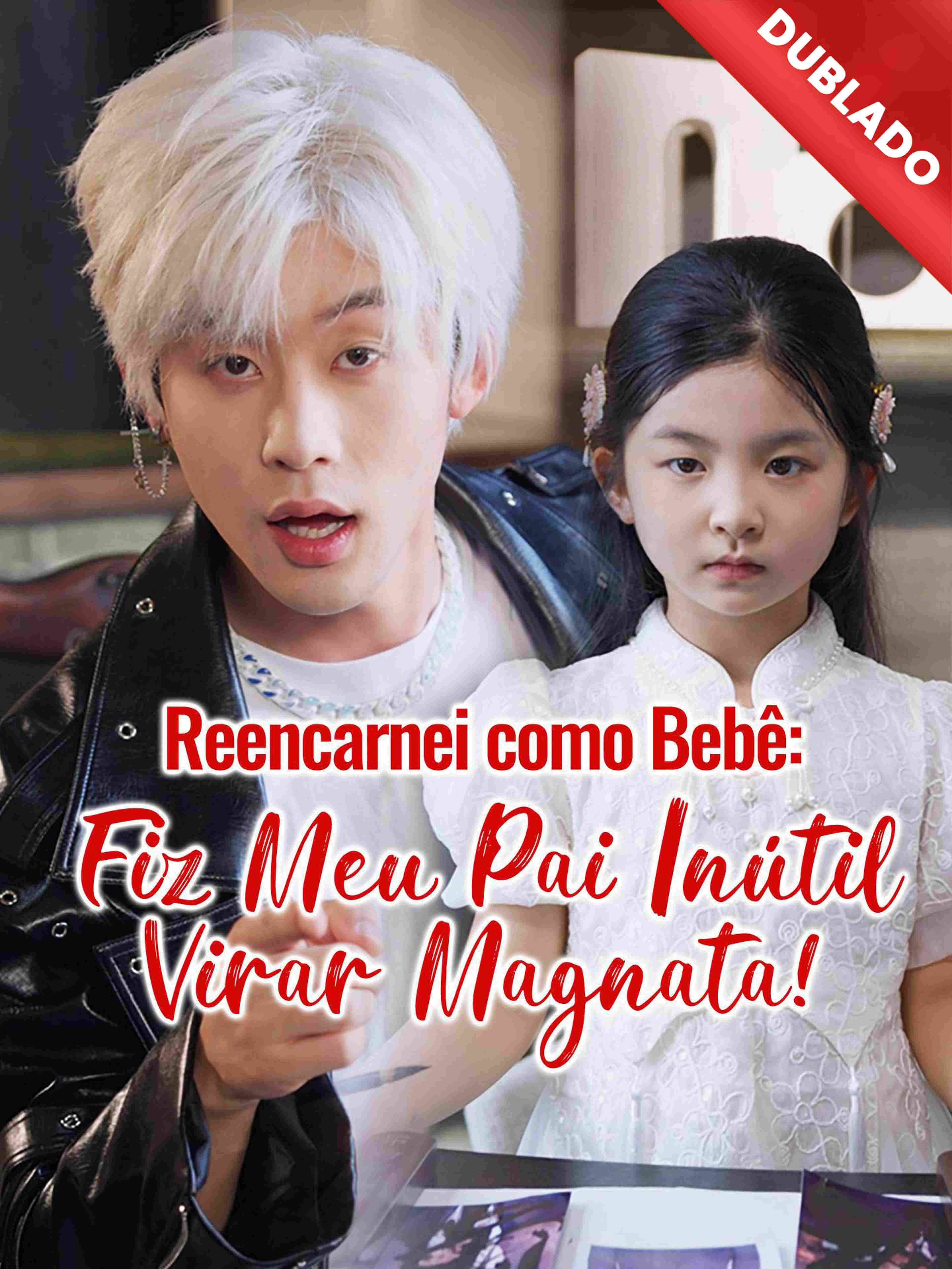Dublado Reencarnei Como Bebê Fiz Meu Pai Inútil Virar Magnata