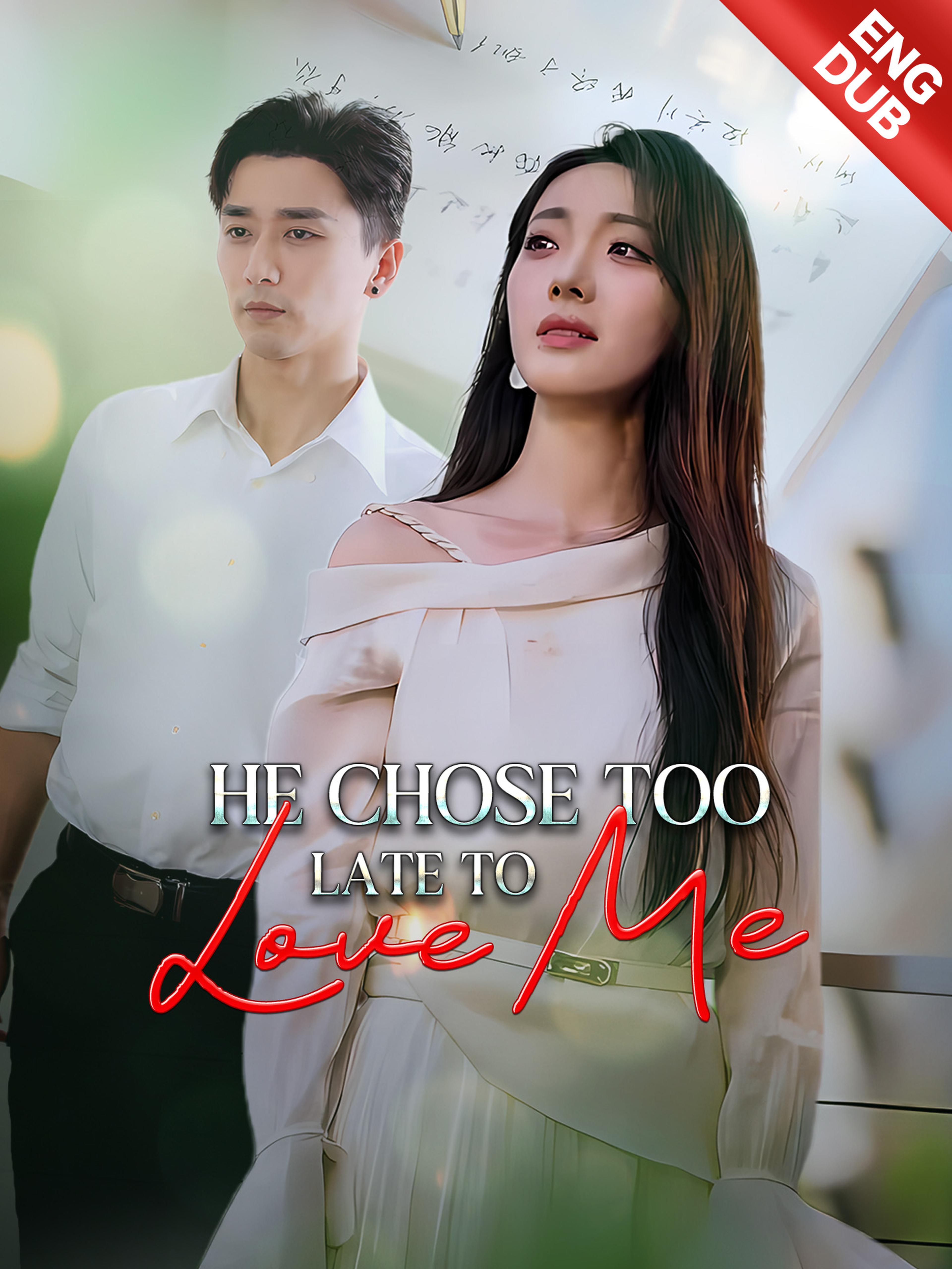 Eng Dub He Chose Too Late To Love Me