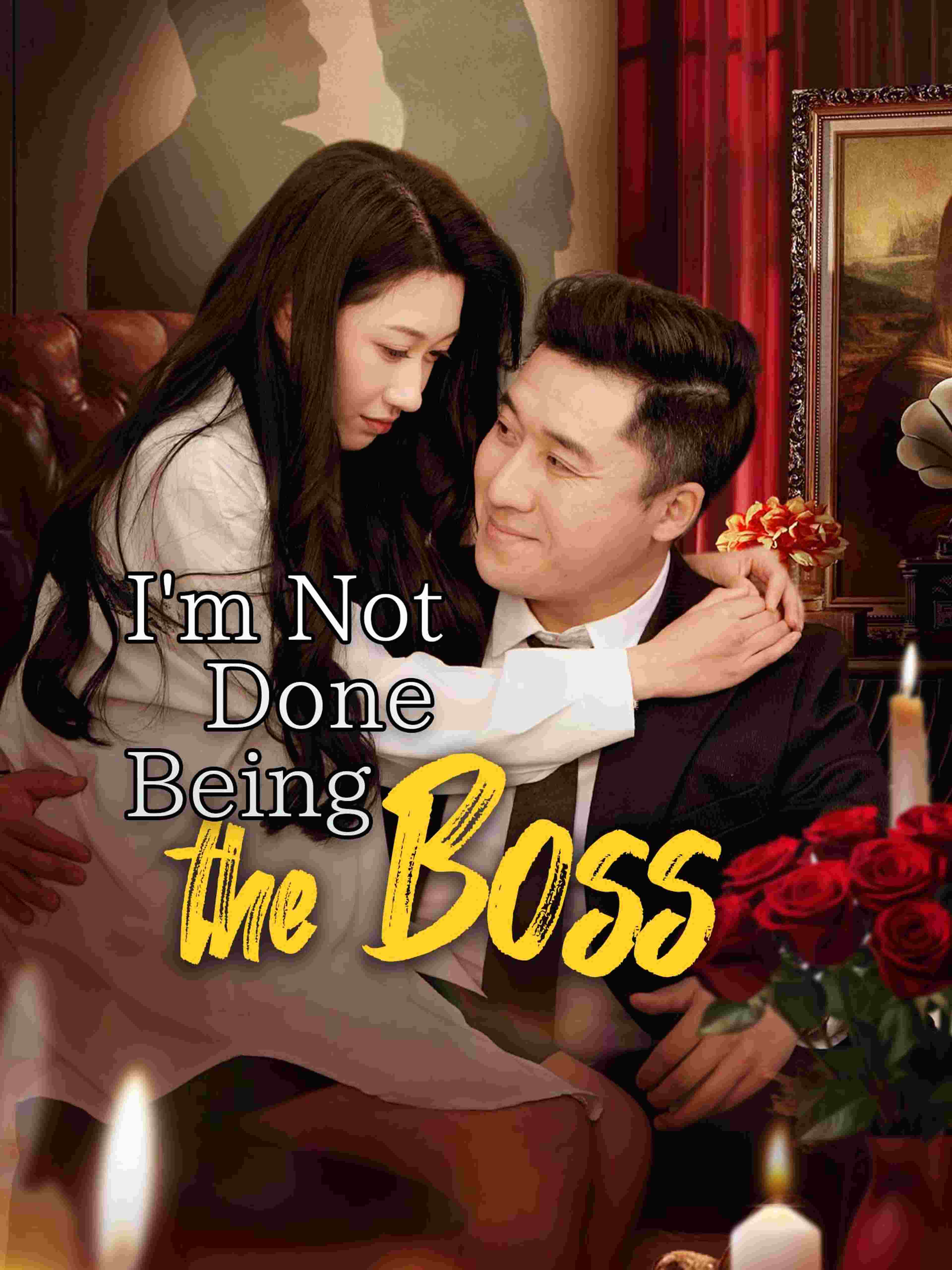 I M Not Done Being The Boss