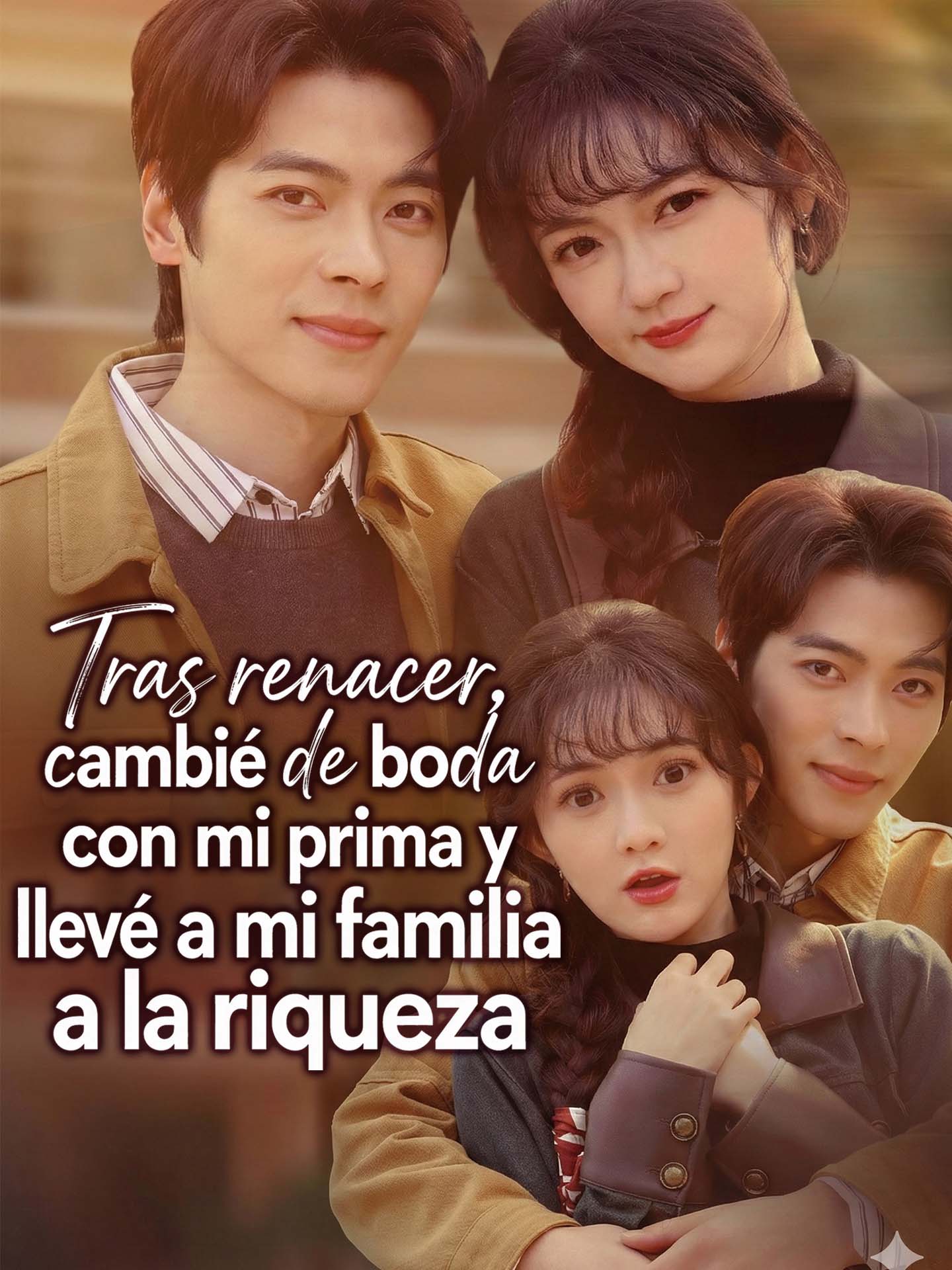 Tras renacer, cambié de boda con mi prima y llevé a mi familia a la riqueza