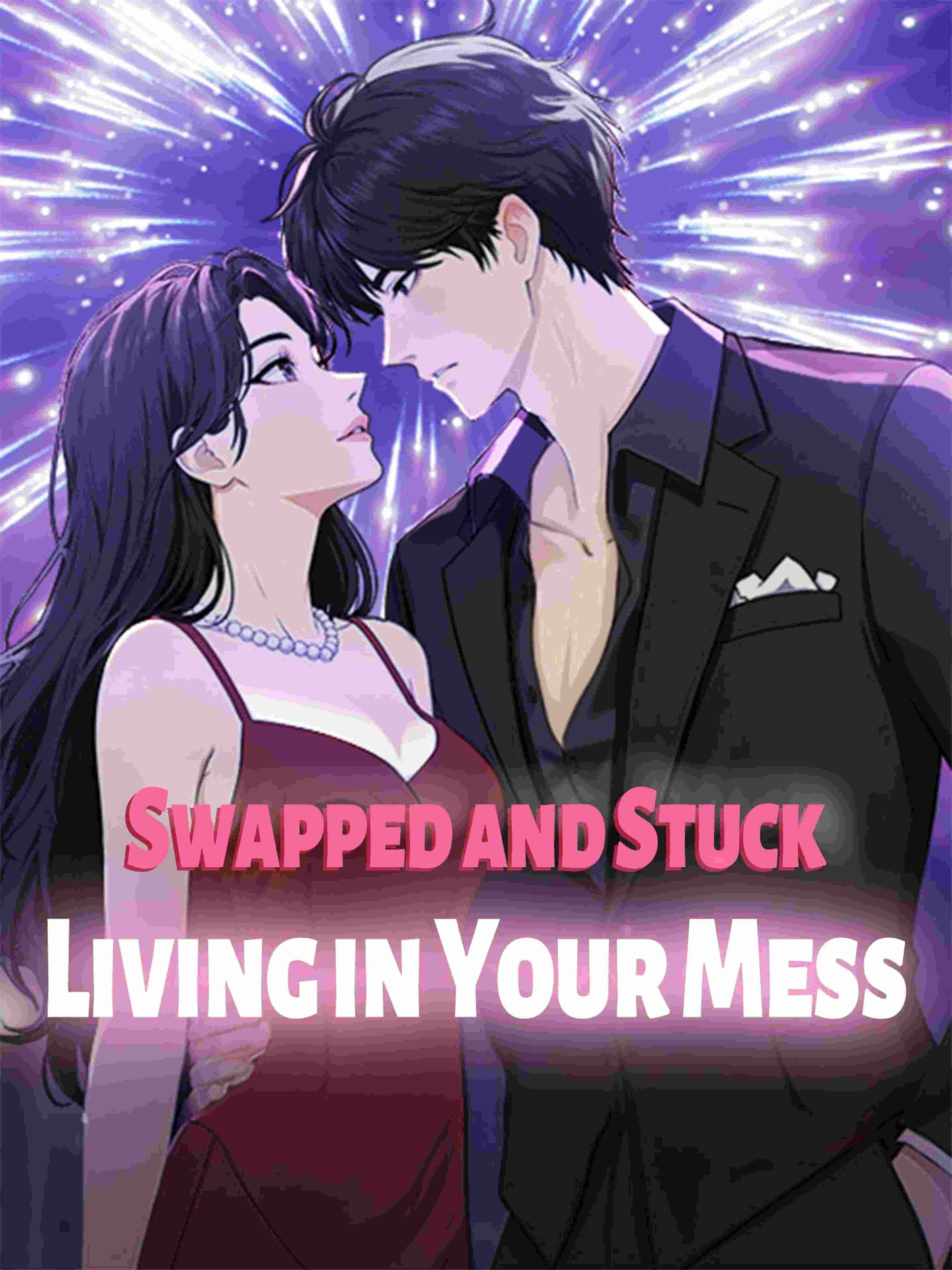 Swapped And Stuck Living In Your Mess