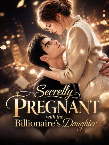 Secretly Pregnant with the Billionaire's Daughter